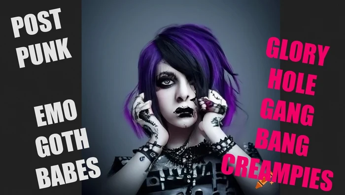 POST PUNK EMO GOTH BABES CREAMPIE GLOEYHOLE EDIT